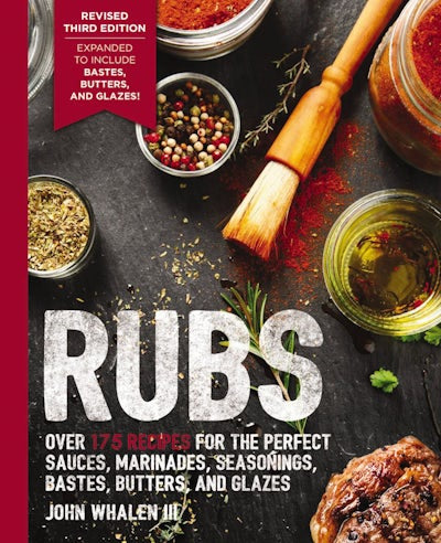 RUBS: OVER 175 RECIPES FOR BBQ RUBS, MARINADES, GLAZES, AND BASTES